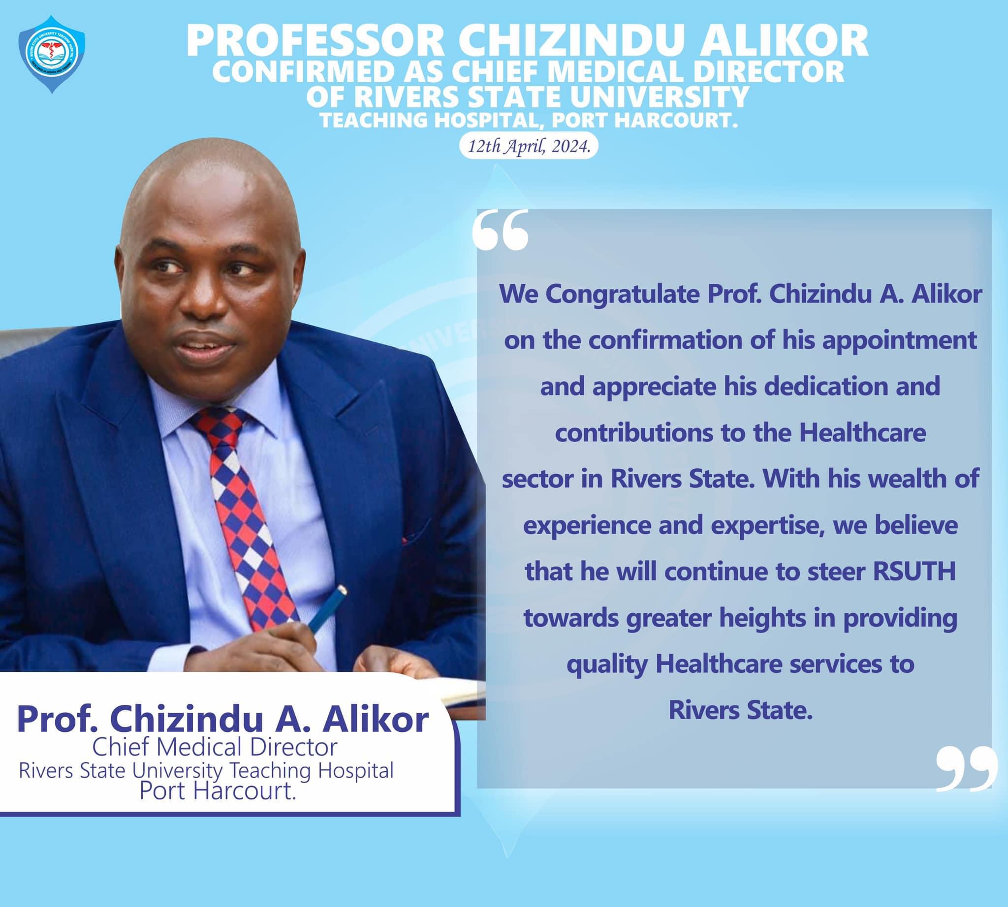 Professor Chizindu A. Alikor confirmation as the substantive Chief Medical Director (CMD) of the Rivers State University Teaching Hospital (RSUTH).